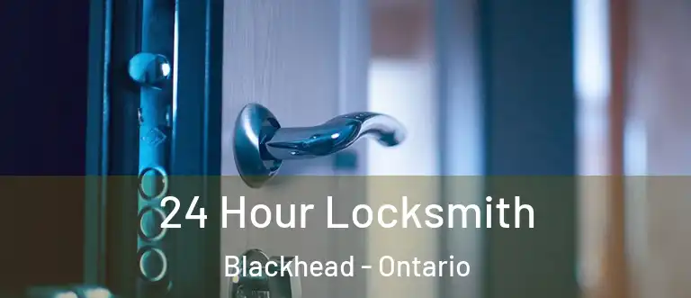 24 Hour Locksmith Blackhead - Ontario