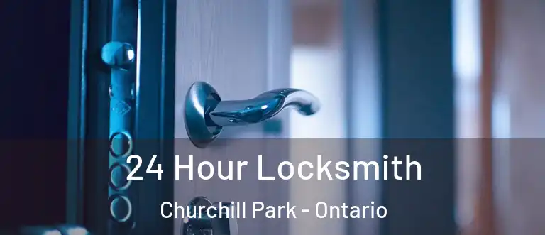 24 Hour Locksmith Churchill Park - Ontario