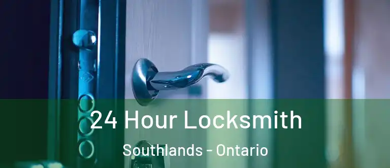 24 Hour Locksmith Southlands - Ontario