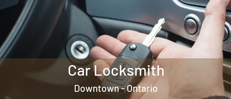 Car Locksmith Downtown - Ontario