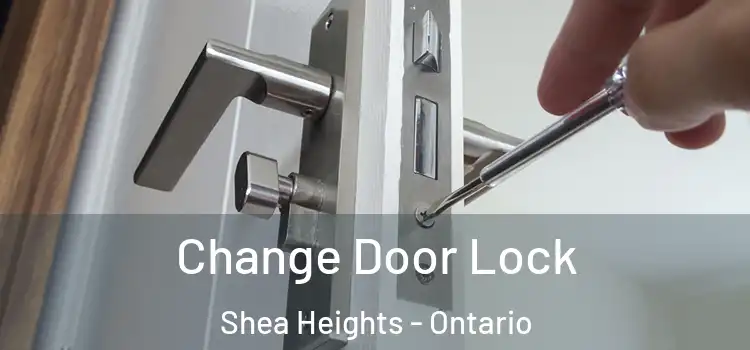Change Door Lock Shea Heights - Ontario