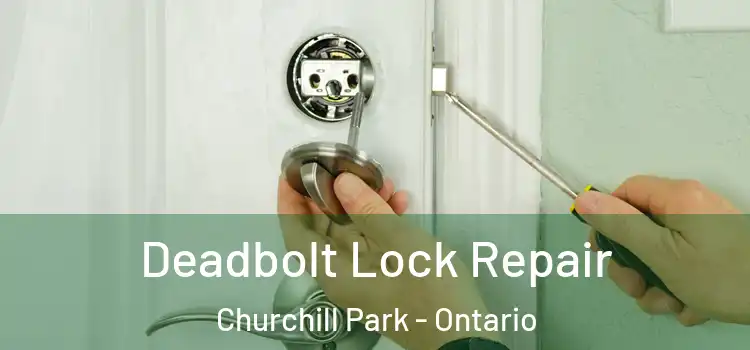 Deadbolt Lock Repair Churchill Park - Ontario