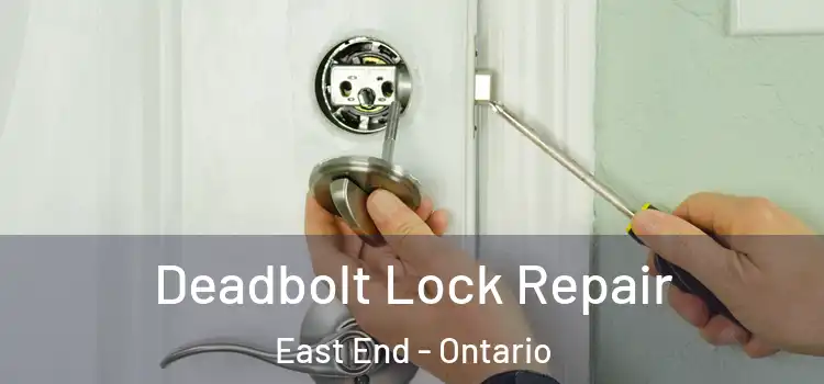 Deadbolt Lock Repair East End - Ontario