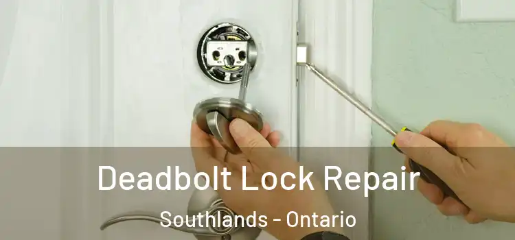 Deadbolt Lock Repair Southlands - Ontario