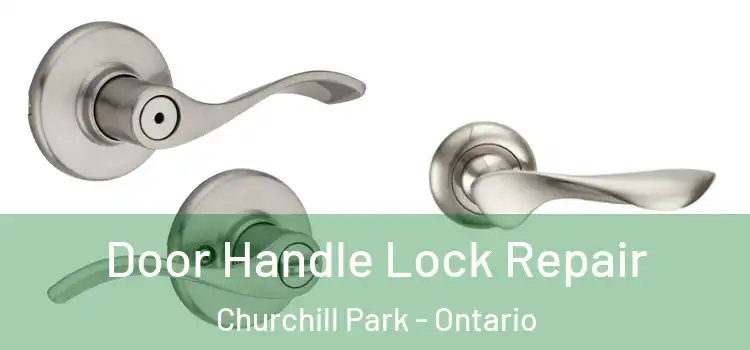 Door Handle Lock Repair Churchill Park - Ontario