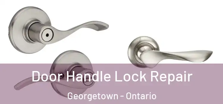 Door Handle Lock Repair Georgetown - Ontario