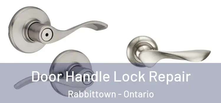 Door Handle Lock Repair Rabbittown - Ontario