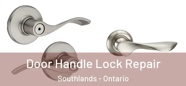 Door Handle Lock Repair Southlands - Ontario