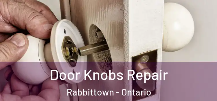 Door Knobs Repair Rabbittown - Ontario
