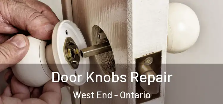 Door Knobs Repair West End - Ontario