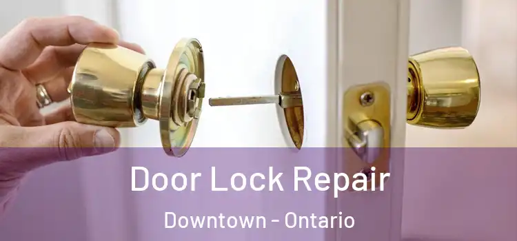 Door Lock Repair Downtown - Ontario