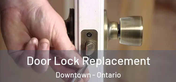 Door Lock Replacement Downtown - Ontario