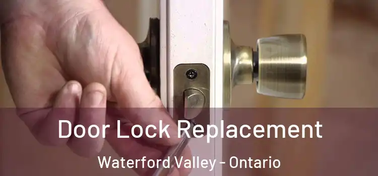 Door Lock Replacement Waterford Valley - Ontario