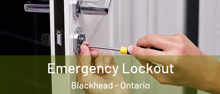 Emergency Lockout Blackhead - Ontario