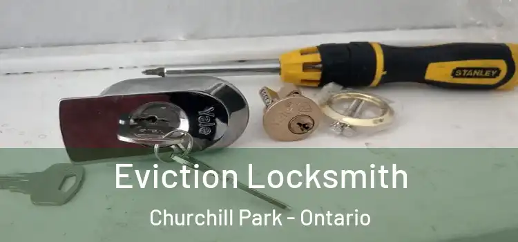Eviction Locksmith Churchill Park - Ontario