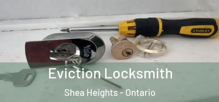 Eviction Locksmith Shea Heights - Ontario