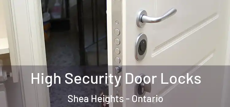 High Security Door Locks Shea Heights - Ontario