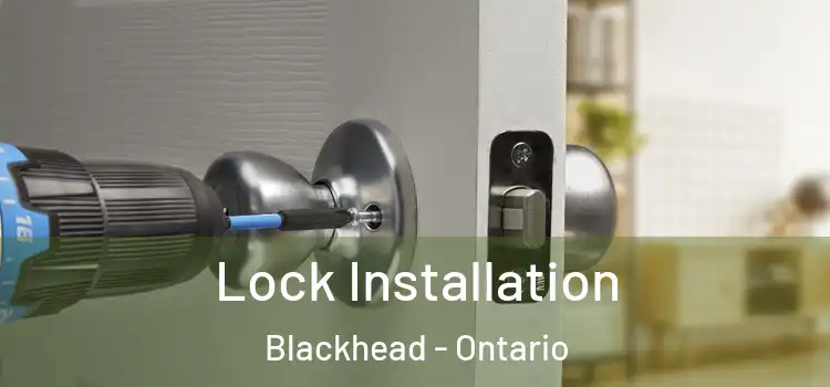 Lock Installation Blackhead - Ontario