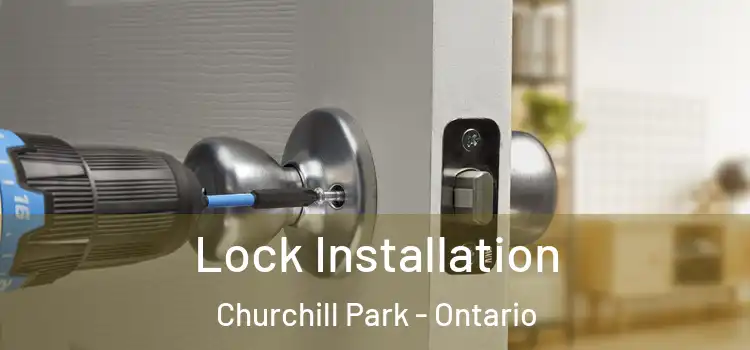Lock Installation Churchill Park - Ontario