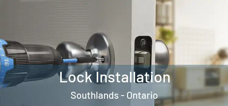 Lock Installation Southlands - Ontario