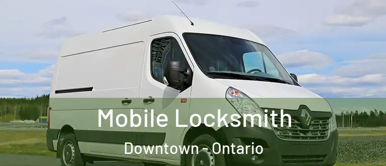 Mobile Locksmith Downtown - Ontario