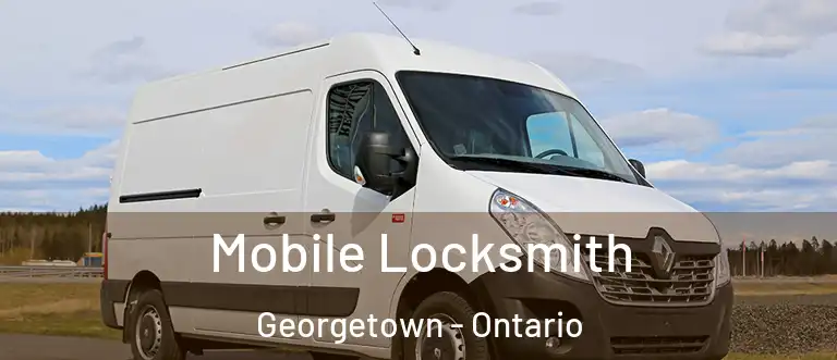 Mobile Locksmith Georgetown - Ontario