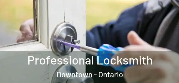Professional Locksmith Downtown - Ontario