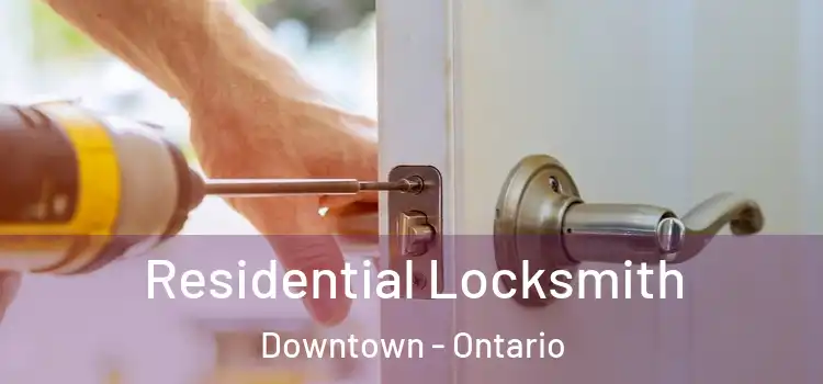Residential Locksmith Downtown - Ontario