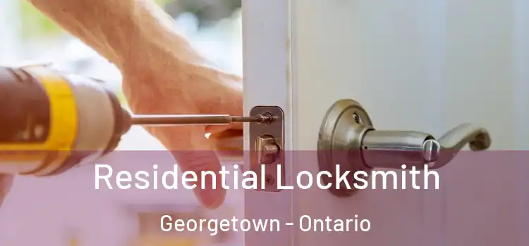 Residential Locksmith Georgetown - Ontario