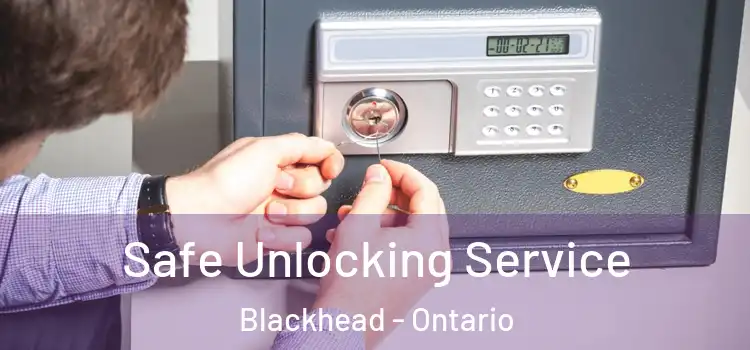 Safe Unlocking Service Blackhead - Ontario
